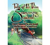 Vinny Squirrel Works Hard and Believes in Himself: Tale 2 (The Tales of the Three Scampering Squirrels)