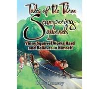 Vinny Squirrel Works Hard and Believes in Himself: Tale 2 (The Tales of the Three Scampering Squirrels)