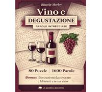 Vino e Degustazione Parole Intrecciate: Vol. 130: 80 Crucipuzzle Tematici di Enologia. Scopri la Vigna, la Cantina e i Grandi Vini. Gioco Enigmistico Rilassante e Antistress (Caratteri Grandi)