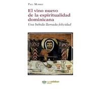vino nuevo de la espiritualidad dominicana, El: Una bebida llamada felicidad: 74 (BIBLIOTECA DOMINICANA)
