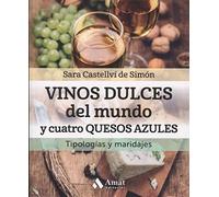 Vinos dulces del mundo y cuatro quesos azules: Tipología y maridajes (ALIMENTACION Y SALUD)