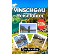 VINSCHGAU REISEFÜHRER 2026: Panoramastraßen, alpine Kultur und Nachdenklichkeit Reiseplanung in Südtirol