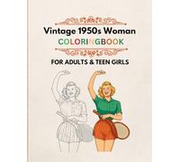 Vintage 1950s Woman coloring Book for Adults and teen Girls: A classic vintage-inspired illustrations that celebrate feminine beauty, elegance, and self-esteem (Vintage Coloring Books)