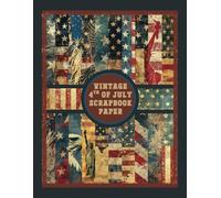 Vintage 4th of July Scrapbook Paper: American Flag Ephemera Craft Paper Pad For Scrapbooking, Mixed Media, Junk Journals & Paper Crafts; 8.5 x 11"