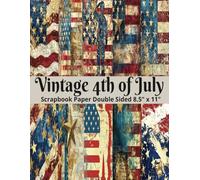 Vintage 4th of July Scrapbook Paper: Double Sided Patriotic Pattern Sheets for Scrapbooking, U.S.A Independence Decorative Scrapbooking Craft Pages ... and Card Making, Journaling, Mixed Media