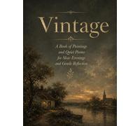 Vintage: A Book of Paintings and Quiet Poems for Slow Evenings and Gentle Reflection