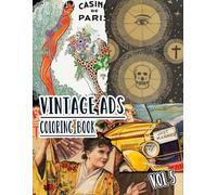 Vintage Ads Coloring Book: Vol 5 of Old Advertisements Book Promotions Nostalgic Magazine Covers Retro Commercials Classic Product Marketing. High ... For Mindful Fun, Relaxation And Stress Relief