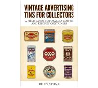 VINTAGE ADVERTISING TINS FOR COLLECTORS: A Field Guide to Tobacco, Coffee, and Kitchen Containers