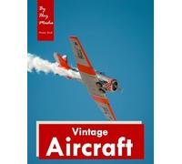 Vintage Aircraft: Soothing Sight for Seniors - Captivating Aviation Portraits to Bring Comfort and Joy (Nostalgia Coffee Table Books) History & Hobby Lovers.