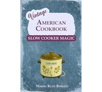 Vintage American Cookbook - Slow Cooker Magic: Classic Recipes for Timeless Comfort