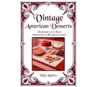 Vintage American Desserts: Traditional Sweet Treats Handed Down Through Generations (Remembering Our History)