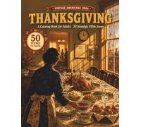 Vintage Americana 1950s: Thanksgiving: A Coloring Book for Adults with 50 Nostalgic 1950s Scenes - A Three-Day Family Thanksgiving in an Invented Small Town (Cozy Americana)