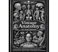 Vintage Anatomy for junk journal: A Curated Collection of High-Resolution Vintage Anatomical Plates - Antique Medical Drawings of Organs, Bones & ... Journaling (240+ Images to Cut Out & Collage)