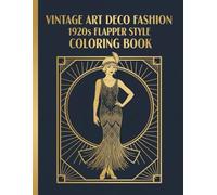 Vintage Art Deco Fashion: 1920s Flapper Style Coloring Book: An Elegant Journey into Roaring 20s Glamour with Retro Illustrations for Adults and Teens