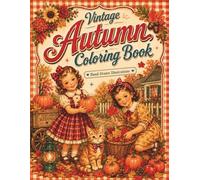 Vintage Autumn Coloring Book: Retro Children, Cats, Nostalgic Scenes of Cozy Childhood Moments, Full of Warm Memories (Vintage Childhood Coloring Book: Seasons & Holidays)