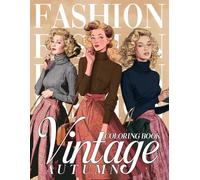 Vintage Autumn Fashion Coloring Book: Chic Seasonal Outfits and Retro Looks Colouring Pages to Inspire Mindful Creativity & Stress Relief for Adults, Teens