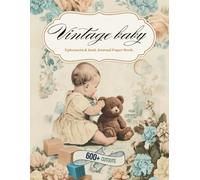 Vintage Baby Ephemera & Junk Journal Paper Book: Includes 600+ Baby Boy & Girl Pastel Journaling Paper, Shabby Chic, Nostalgic & Old-Fashioned Vintage ... Nursery Tags, Die Cuts & Collage Elements