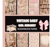 Vintage Baby Girl Nursery Scrapbook Paper: 20 Double Sided Sheets 8.5 x 8.5 for Scrapbooking, Mixed Media Art, Junk Journals, Crafting projects, Origami, and More