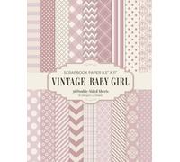 Vintage Baby Girl Scrapbook Paper 8.5” x 11”: Dusty Pink Baby Shower Craft Paper | 18 Patterns | 36 Double-Sided Sheets for Scrapbooking, Journaling and Crafting