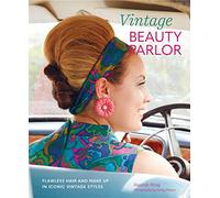 Vintage Beauty Parlor: Flawless Hair and Make-Up in Iconic Vintage Styles