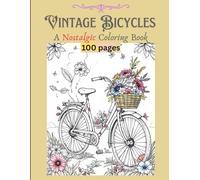 Vintage Bicycles: A Nostalgic Coloring Book: Antique bicycles, Old-fashioned bicycles, Retro bicycles, Classic bicycles, Retro cycling, Vintage transportation, 8,5 x 11 inches