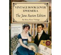 Vintage Book Lover Ephemera - The Jane Austen Edition: Regency-Era Literary Quotes & Illustrations to Cut Out for Junk Journals, Collages, Decoupage, Scrapbooking & Paper Crafts
