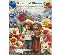 Vintage Botanical Flowers Ephemera Cut and Collage Book for Art Journaling: 210+ Curated Elements Featuring Roses, Wild Blooms, Foliage, Wreaths and ... Media, Decoupage, And Artist Trading Cards