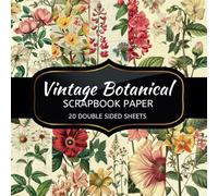 Vintage Botanical Scrapbook Paper: 20 Sheets Double Sided Color, Decoupage, Junk Journal & DIY Projects, Decorative Craft Paper Pad for Scrapbooking