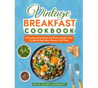 Vintage Breakfast Cookbook: Old-Fashioned Breakfast and Brunch Recipes That Provide the Best Retro Flavors of All Times (Vintage and Retro Cookbooks)