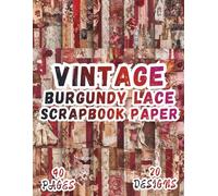 Vintage Burgundy Lace Scrapbook Paper: 20 Artistic Designs, 8.5 x 11 Inch Double-Sided, 40 Pages for Collage Art, Ephemera, Journaling, Paper Crafting, Mixed Media And Scrapbooking