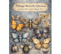 Vintage Butterfly Ephemera to Cut Out and Collage Art: 140+ Vintage Insect Illustrations for Junk Journals, Decoupage, Card Making & Paper Crafts