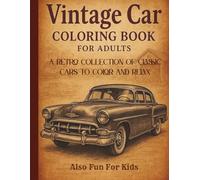 Vintage Car Coloring Book For Adults - A Retro Collection of Classic Cars to Color and Relax: Timeless vintage cars for adults and all ages, unwind, and rediscover the charm of classic automobiles