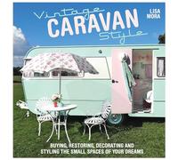 Vintage Caravan Style: Buying, restoring, decorating and styling the small spaces of your dreams!