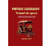 Vintage Carriages/ Trăsuri de epocă: A visual journey through styles and times / •O călătorie vizuală prin stiluri și vremuri