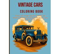 Vintage Cars Coloring Book: Classic and Antique Vehicles for Adults and Kids Relaxing Line Art Illustrations of Retro Cars from the 1920s to the 1950s