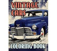 Vintage Cars Coloring Book: Colouring Pages Of Classic Motorcars Retro Autos Cool Sports & Race Cars Old Automobiles Automotives Antique Vehicles | ... Stress Relief | Kids Adults Teens Seniors