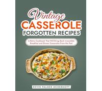 Vintage Casserole Forgotten Recipes: A Retro Cookbook That Will Bring Back Irresistible Breakfast and Dinner Casseroles From the Past (Vintage and Retro Cookbooks)