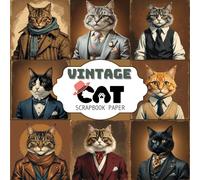 Vintage Cat Scrapbook Paper: 20 Unique Double-Sided Designs of Sophisticated Cats in Classic Period Clothing for Journals, Cards, and Creative Projects