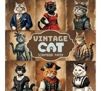 Vintage Cat Scrapbook Paper: 20 Unique Double-Sided Designs of Vintage-Inspired Cats in Charming Period Clothing for Creative Scrapbooking and DIY Crafts