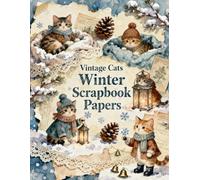 Vintage Cats Winter Scrapbook Papers: A Carefully Designed 8.5 × 11 Scrapbook Papers with Over 200 Craft Elements on 35 Pages of Stunning Patterns, Cutouts & Creative Designs