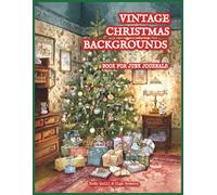 Vintage Christmas Backgrounds Book for Junk Journals: 40 Festive Winter Backdrops with Cozy Holiday Scenes for Collage, Scrapbooking & Paper Crafts