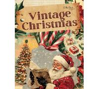 Vintage Christmas: Beautiful and Festive Holiday Curated Image Ephemera Book for Scrapbooking, Collages, Mixed Media, and Cut and Create Paper Crafts