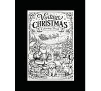 Vintage Christmas Coloring Book: A Magical Holiday Collection of Classic Winter Scenes, Santa, Elves, Reindeer & Festive Villages for All Ages