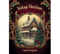 Vintage Christmas Coloring Book for Adults: 50 Unique Large Print Old-Fashioned Christmas Coloring Pages. Relaxing Festive Winter Scenes Coloring ... Stress-Relief Christmas Holidays Wonderland.