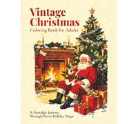 Vintage Christmas Coloring Book for Adults: A Nostalgic Holiday Journey Through Classic Santa Scenes, Cozy Winter Nights, and Retro Christmas Charm