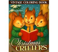 Vintage Christmas Critters: Nostalgic Vintage Winter Coloring Pages Peaceful Woodland Animals Soft Scenes Cozy Gatherings Mindful Relaxation for All Ages