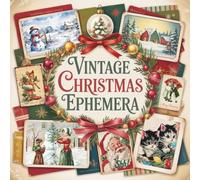 Vintage Christmas Ephemera: Antique Illustrations, Holiday Postcards, Victorian Santas, Angels & Festive Collage Papers for Junk Journals & Scrapbooks