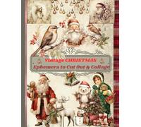 Vintage Christmas Ephemera to cut out & collage: Christmas Ephemera to cut out and collage: Elements for Junk Journals, Scrapbooking, Card Making, and DIY Crafts