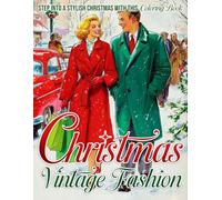 Vintage Christmas Fashion Coloring Book: Celebrate the Festive Days Colouring Pages with Elegant Holiday Outfits and Retro Winter Styles to Inspire Mindful Creativity & Stress Relief for Adults, Teens