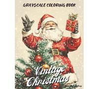 Vintage Christmas Grayscale Coloring Book: 40 Classic Grayscale Christmas Pages Featuring Retro Winter Scenes, Old Christmas Decor, Snowy Villages, ... for Adults (Cozy Grayscale Coloring Series)